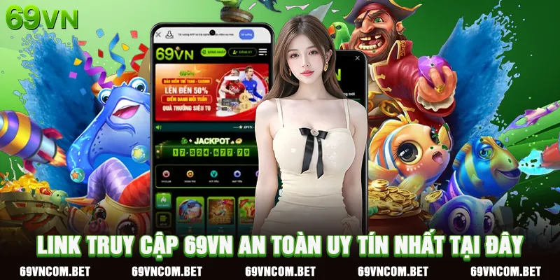 Link truy cập 69VN an toàn uy tín nhất tại đây